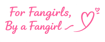 for fangirls by a fangirl